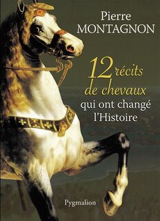 Front cover_12 récits de chevaux qui ont changé l'histoire