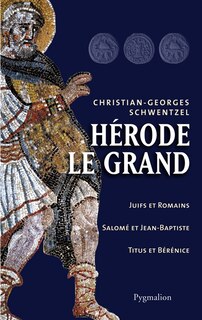 Front cover_Hérode le Grand : Juifs et Romains, Salomé et Jean-Baptiste, Titus et Bérénice