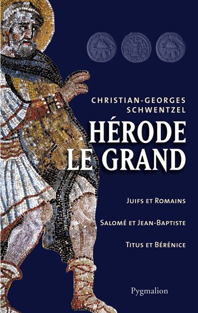 Front cover_Hérode le Grand : Juifs et Romains, Salomé et Jean-Baptiste, Titus et Bérénice