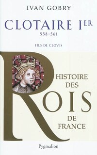 Front cover_Clotaire Ier, 558-561 : fils de Clovis