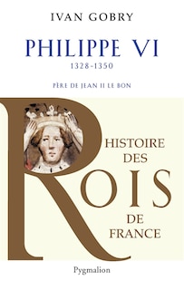 Couverture_Philippe VI, père de Jean II le Bon : 1328-1350