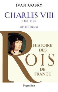 Couverture_Charles VIII, 1483-1498 : fils de Louis XI