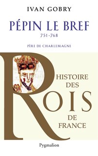 Front cover_Pépin le Bref, 751-768 : père de Charlemagne