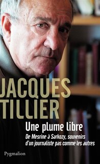 Front cover_Une plume libre : de Mesrine &agrave; Sarkozy, souvenirs d'un journaliste pas comme les autres