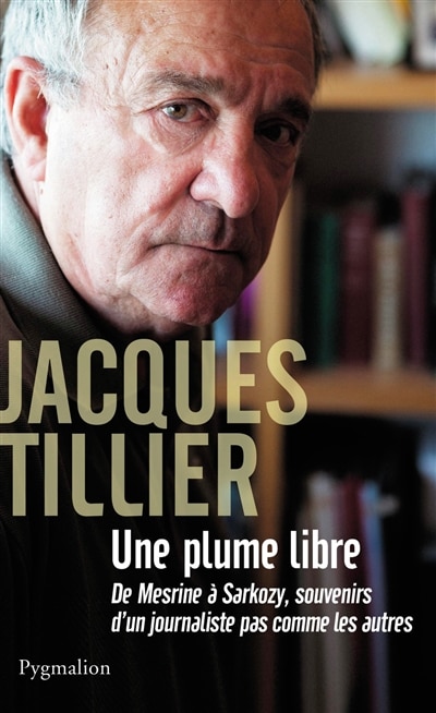 Front cover_Une plume libre : de Mesrine &agrave; Sarkozy, souvenirs d'un journaliste pas comme les autres