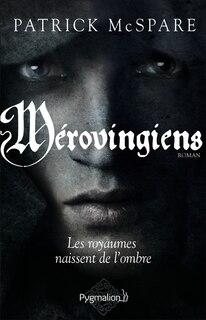 Front cover_Mérovingiens : les royaumes naissent de l'ombre
