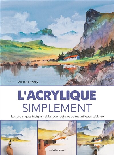 L' acrylique simplement: les techniques indispensables pour peindre de magnifiques tableaux