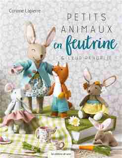 Petits animaux en feutrine & leur panoplie de Corinne Lapierre