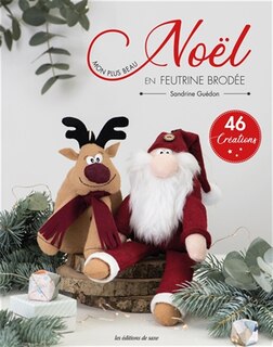 Mon plus beau Noël en feutrine brodée: 46 créations