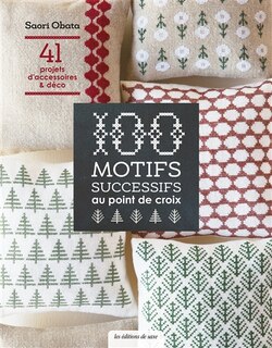 100 motifs successifs au point de croix: 41 projets d'accessoires & déco