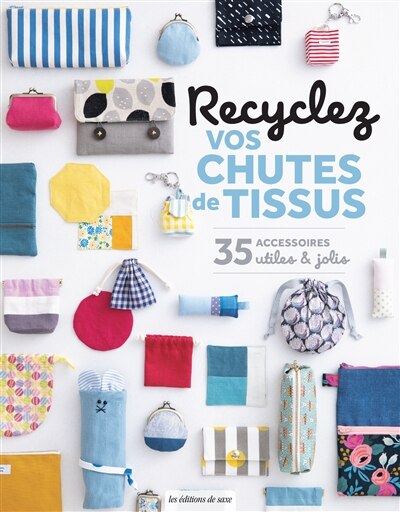 Front cover_Recyclez vos chutes de tissus : 35 accessoires utiles & jolis