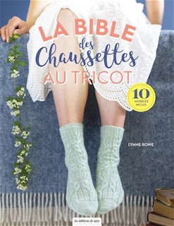 Couverture_La bible des chaussettes au tricot : tout ce que vous devez savoir pour tricoter des chaussettes