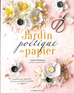 Couverture_Jardin poétique de papier : le guide pour apprendre à façonner des fleurs durables et réalistes