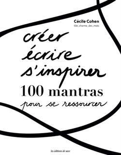 Front cover_Créer, écrire, s'inspirer : 100 mantras pour se ressourcer