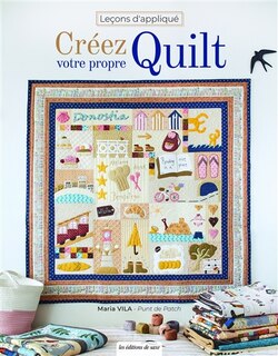 Leçons d'appliqué: créez votre propre quilt