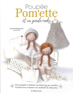 Poupée Pom'ette et sa garde-robe: une poupée à réaliser au tricot ou au crochet