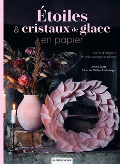 Etoiles & cristaux de glace en papier: déco d'intérieur en découpage et pliage