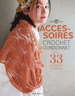 Accessoires crochet cordonnet: 33 projets tendance