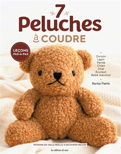 Couverture_7 peluches à coudre : ourson, lapin, panda, chien, chat, écureuil, bébé manchot : leçons pas-à-pas
