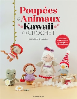 Poupées & animaux kawaii au crochet: 4 poupées et 14 animaux au fil des saisons