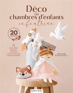 Déco de chambres d'enfants en feutrine: 4 univers, féerique, cosmique, cocoon de douceur, forêt enchantée