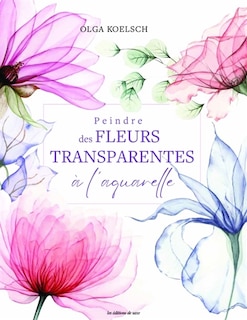 Front cover_Peindre des fleurs transparentes à l'aquarelle