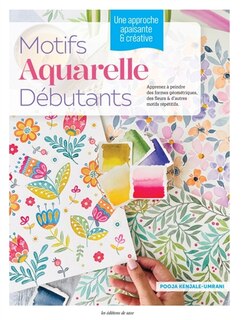 Couverture_Motifs aquarelle débutants : apprenez à peindre des formes géométriques, des fleurs & d'autres motifs répétitifs : une approche apaisante & créative