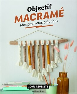 Couverture_Objectif macramé : mes premières créations : 100 % réussite