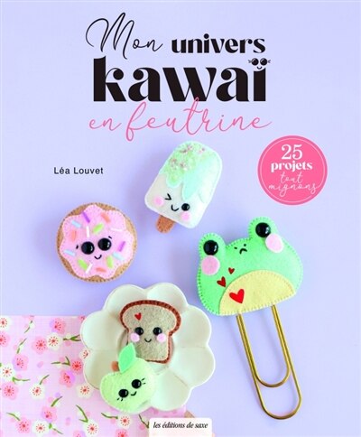 Couverture_Mes animaux kawaï en feutrine : 25 projets tout mignons