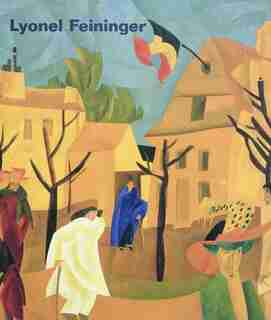 Lionel Feininger de Manhattan au Bauhaus by Barbara Haskell
