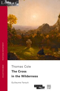 The Cross in the Wilderness. Thomas Cole: Collection SOLO N° 49 - musée du Louvre