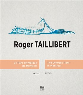 Front cover_Roger Taillibert Le Parc Olympique de Montréal - Croquis The Olympic Park in Montreal - Sketches