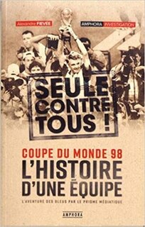 Coupe Du Monde 98: L'histoire D'une Équipe: Aventure Des Bleues Par Le Prisme Médiatique (l')