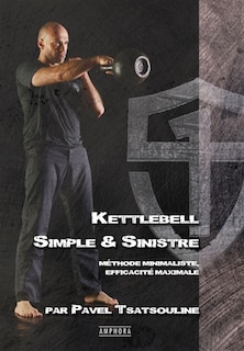 Front cover_Kettlebell : simple & sinistre : méthode minimaliste, efficacité maximale