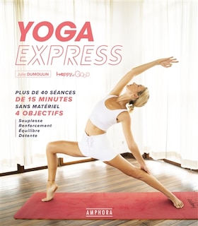 Front cover_Yoga express : plus de 40 séances de 15 minutes sans matériel, 4 objectifs : souplesse, renforcement, équilibre, détente