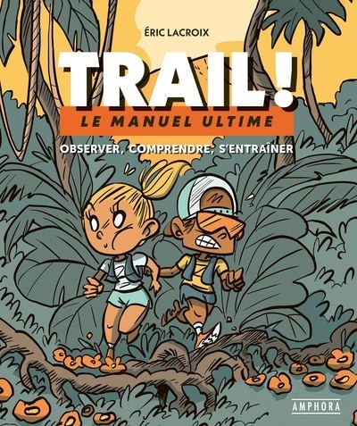 Couverture_Trail ! : le manuel ultime : observer, comprendre, s'entra&icirc;ner