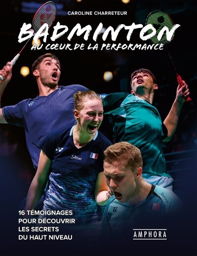 Couverture_Badminton : au coeur de la performance : 16 témoignages pour découvrir les secrets du haut niveau