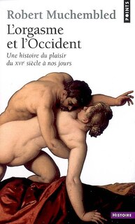 Couverture_L'orgasme et l'Occident : une histoire du plaisir du XVIe siècle à nos jours