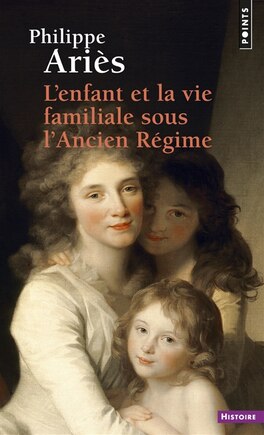 L' enfant et la vie familiale sous l'Ancien Régime