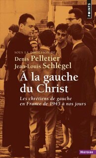 Couverture_A la gauche du Christ : les chrétiens de gauche en France de 1945 à nos jours