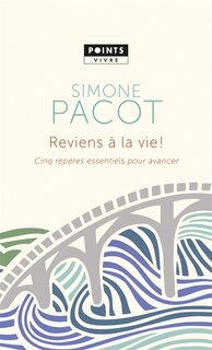 Reviens à la vie!: Cinq repères essentiels pour avancer
