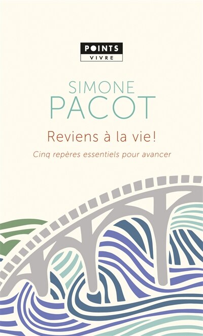 Reviens à la vie!: Cinq repères essentiels pour avancer