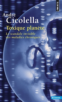 Toxique planète: Scandale invisible des maladies chroniques (Le)