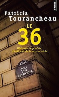 Le 36: Histoires de poulets, d'indics et de tueurs en série