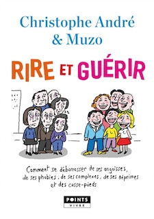 Front cover_Rire et guérir : comment se débarrasser de ses angoisses, de ses phobies, de ses complexes, de ses déprimes et des casse-pieds