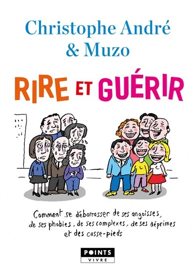 Front cover_Rire et guérir : comment se débarrasser de ses angoisses, de ses phobies, de ses complexes, de ses déprimes et des casse-pieds