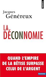 Déconnomie (La): Quand l'empire de la bêtise surpasse celui de l'argent