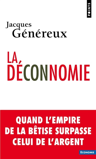 Déconnomie (La): Quand l'empire de la bêtise surpasse celui de l'argent