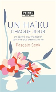 Couverture_Un haïku chaque jour : un poème et sa méditation pour être plus présent à la vie
