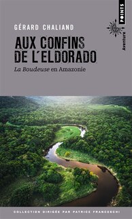 Couverture_Aux confins de l'Eldorado : La Boudeuse en Amazonie